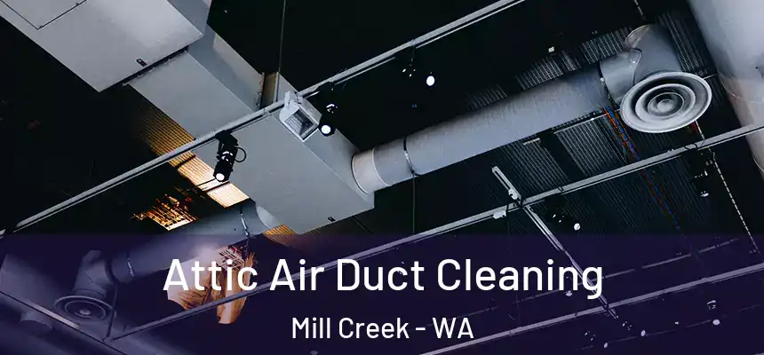 Attic Air Duct Cleaning Mill Creek - WA
