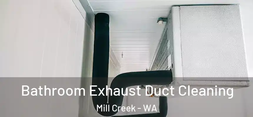 Bathroom Exhaust Duct Cleaning Mill Creek - WA