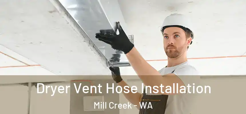  Dryer Vent Hose Installation Mill Creek - WA