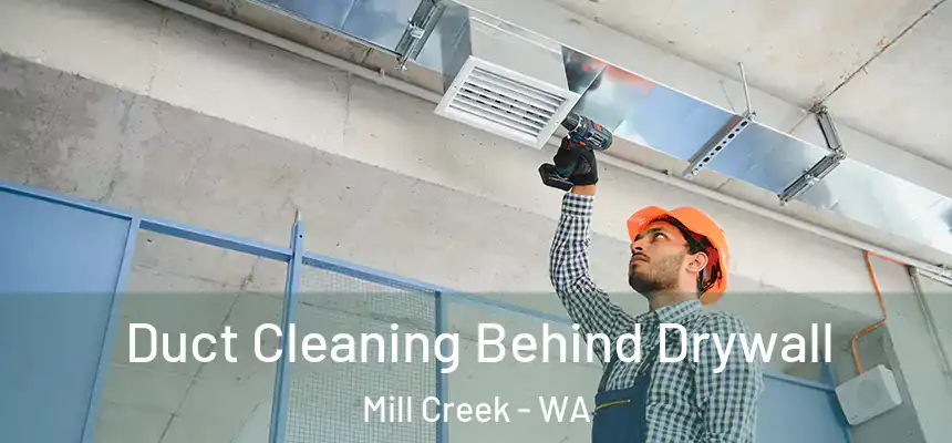 Duct Cleaning Behind Drywall Mill Creek - WA