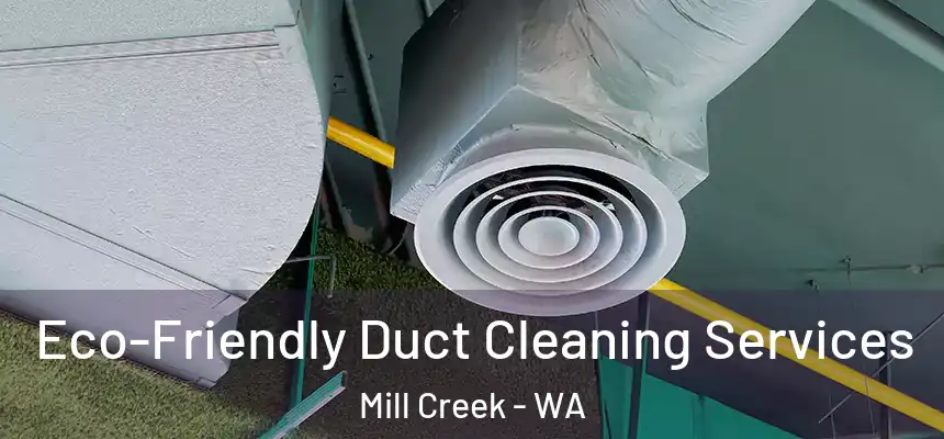Eco-Friendly Duct Cleaning Services Mill Creek - WA
