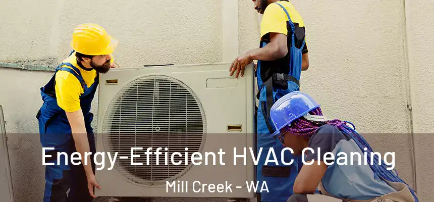 Energy-Efficient HVAC Cleaning Mill Creek - WA