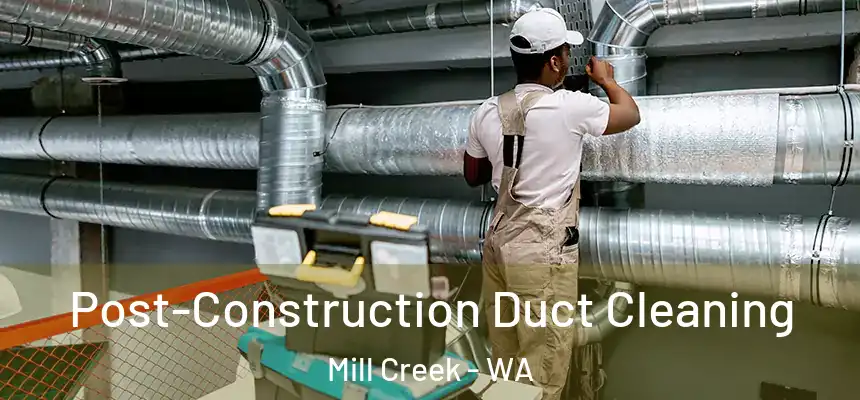 Post-Construction Duct Cleaning Mill Creek - WA