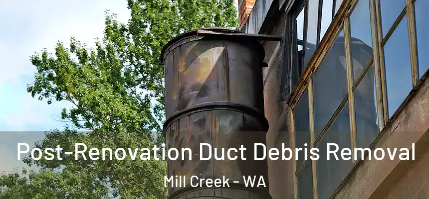  Post-Renovation Duct Debris Removal Mill Creek - WA
