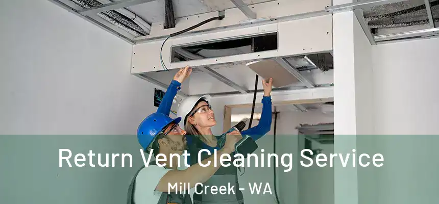 Return Vent Cleaning Service Mill Creek - WA