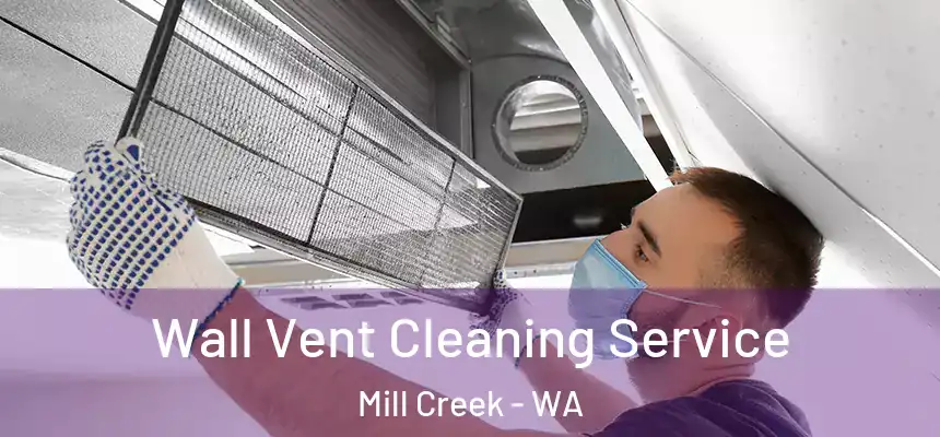  Wall Vent Cleaning Service Mill Creek - WA